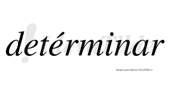 Detérminar lleva tilde con vocal tónica en la segunda «e»