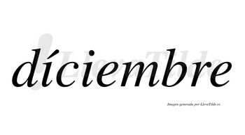 Díciembre  lleva tilde con vocal tónica en la primera «i»