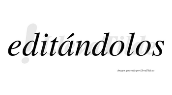Editándolos lleva tilde con vocal tónica en la «a»