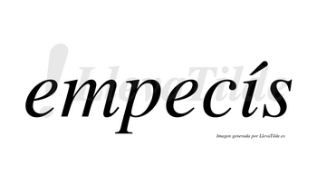 Empecís  lleva tilde con vocal tónica en la «i»