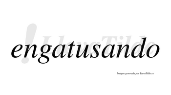 Engatusando  no lleva tilde con vocal tónica en la segunda «a»