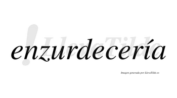 Enzurdecería  lleva tilde con vocal tónica en la «i»