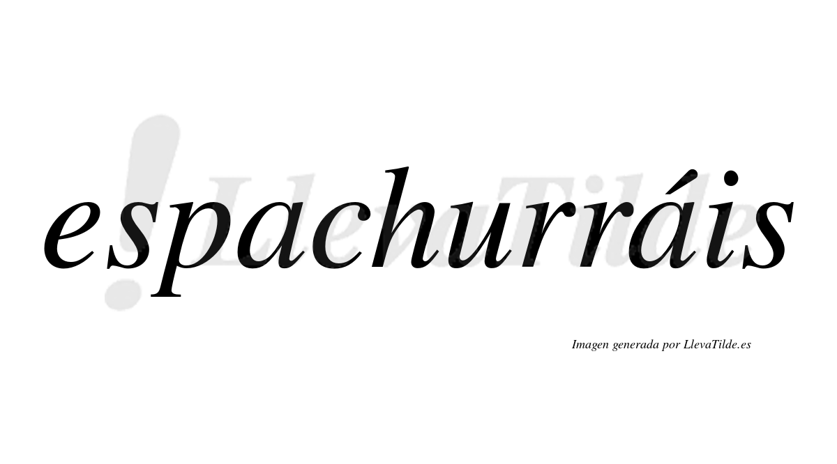 Espachurráis  lleva tilde con vocal tónica en la segunda "a"