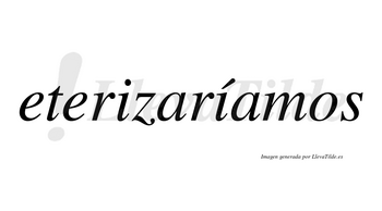 Eterizaríamos  lleva tilde con vocal tónica en la segunda «i»