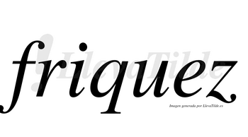 Friquez  no lleva tilde con vocal tónica en la «e»