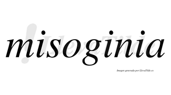 Misoginia  no lleva tilde con vocal tónica en la segunda «i»