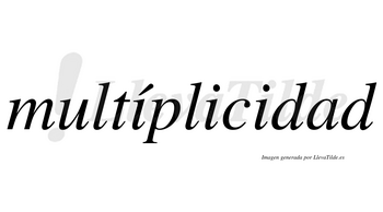 Multíplicidad  lleva tilde con vocal tónica en la primera «i»