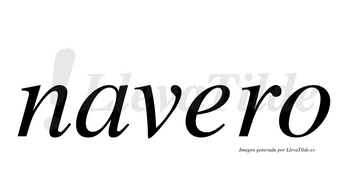 Navero  no lleva tilde con vocal tónica en la «e»