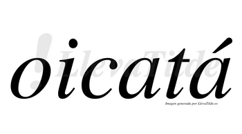 Oicatá lleva tilde con vocal tónica en la segunda «a»