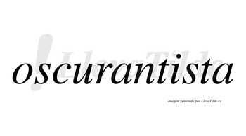Oscurantista no lleva tilde con vocal tónica en la «i»