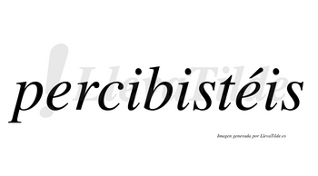 Percibistéis  lleva tilde con vocal tónica en la segunda «e»