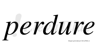Perdure  no lleva tilde con vocal tónica en la «u»