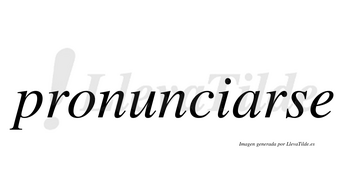 Pronunciarse no lleva tilde con vocal tónica en la «a»