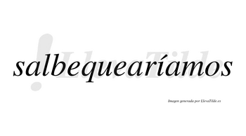 Salbequearíamos  lleva tilde con vocal tónica en la «i»