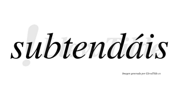 Subtendáis  lleva tilde con vocal tónica en la «a»