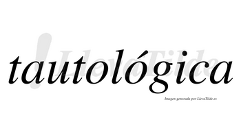 Tautológica lleva tilde con vocal tónica en la segunda «o»
