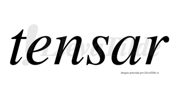 Tensar no lleva tilde con vocal tónica en la «a»