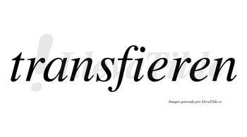 Transfieren no lleva tilde con vocal tónica en la primera «e»