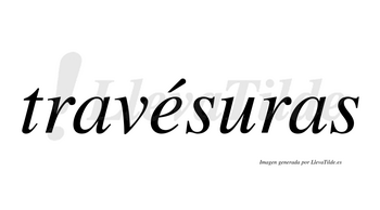 Travésuras  lleva tilde con vocal tónica en la «e»