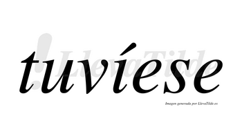 Tuvíese  lleva tilde con vocal tónica en la «i»