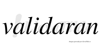 Validaran no lleva tilde con vocal tónica en la segunda «a»