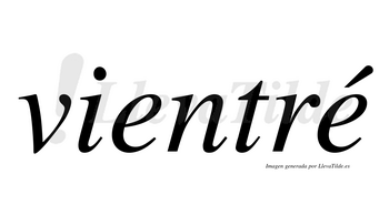 Vientré  lleva tilde con vocal tónica en la segunda «e»