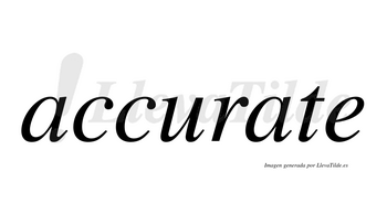 Accurate  no lleva tilde con vocal tónica en la segunda «a»