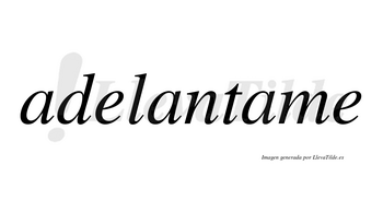 Adelantame no lleva tilde con vocal tónica en la tercera «a»