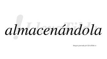 Almacenándola  lleva tilde con vocal tónica en la tercera «a»