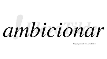 Ambicionar no lleva tilde con vocal tónica en la segunda «a»