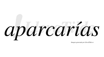 Aparcarías  lleva tilde con vocal tónica en la «i»