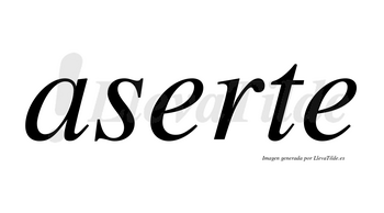 Aserte  no lleva tilde con vocal tónica en la primera «e»