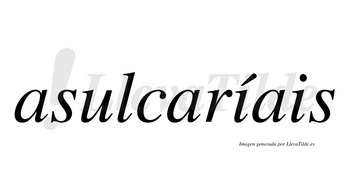 Asulcaríais  lleva tilde con vocal tónica en la primera «i»