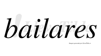Bailares  no lleva tilde con vocal tónica en la segunda «a»