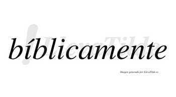 Bíblicamente  lleva tilde con vocal tónica en la primera «i»