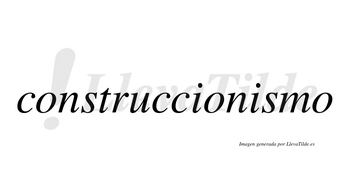 Construccionismo  no lleva tilde con vocal tónica en la segunda «i»