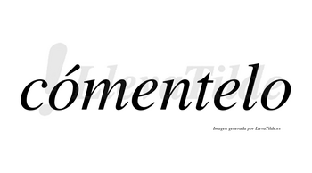 Cómentelo  lleva tilde con vocal tónica en la primera «o»