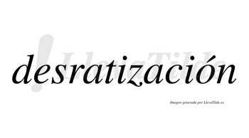 Desratización  lleva tilde con vocal tónica en la «o»
