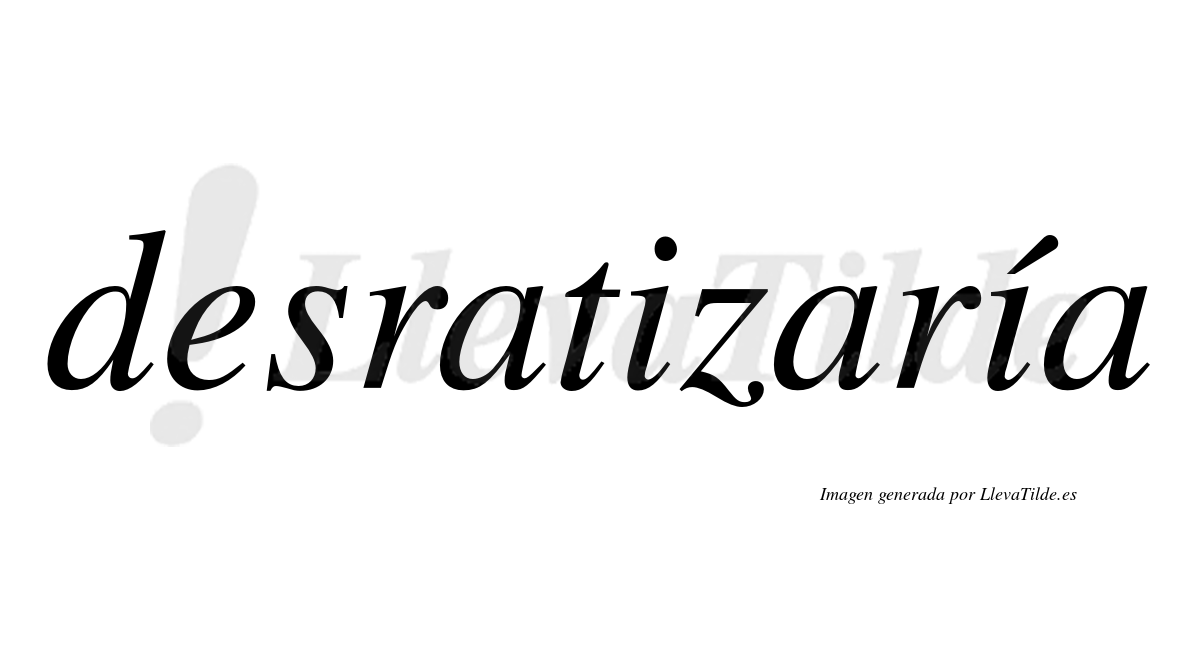 Desratizaría  lleva tilde con vocal tónica en la segunda «i»