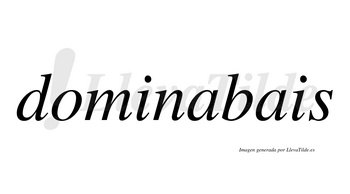 Dominabais  no lleva tilde con vocal tónica en la primera «a»