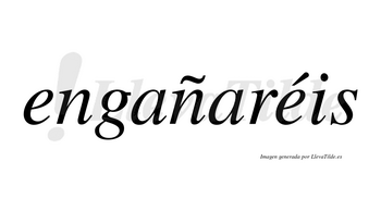 Engañaréis  lleva tilde con vocal tónica en la segunda «e»