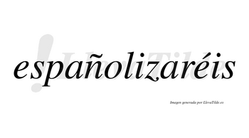 Españolizaréis  lleva tilde con vocal tónica en la segunda «e»