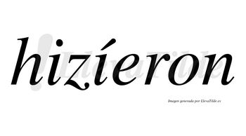 Hizíeron  lleva tilde con vocal tónica en la segunda «i»