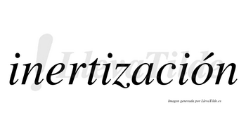 Inertización  lleva tilde con vocal tónica en la «o»