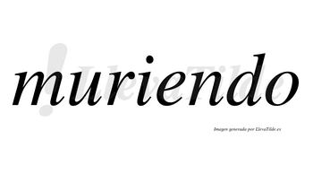 Muriendo  no lleva tilde con vocal tónica en la «e»