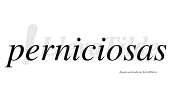 Perniciosas  no lleva tilde con vocal tónica en la «o»