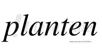 Planten no lleva tilde con vocal tónica en la «a»