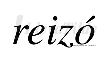 Reizó  lleva tilde con vocal tónica en la «o»