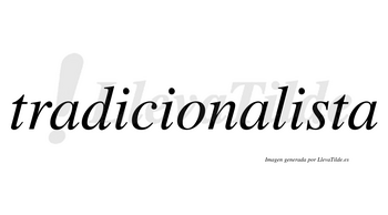 Tradicionalista  no lleva tilde con vocal tónica en la tercera «i»