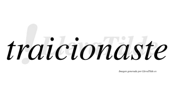 Traicionaste  no lleva tilde con vocal tónica en la segunda «a»